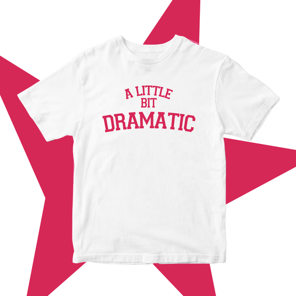 A Little Bit Dramatic Tee